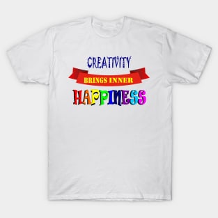 Creativity brings inner happiness. T-Shirt